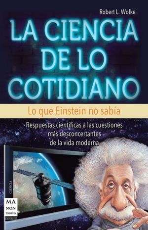CIENCIA DE LO COTIDIANO, LA | 9788415256380 | WOLKE, ROBERT L. | Librería Castillón - Comprar libros online Aragón, Barbastro