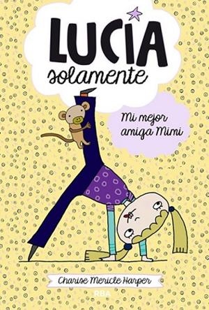 Lucía Solamente : Mi mejor amiga Mimi | 9788427204003 | HARPER, CHARISE MERICLE | Librería Castillón - Comprar libros online Aragón, Barbastro