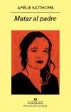 Matar al padre | 9788433978592 | Nothomb, Amélie | Librería Castillón - Comprar libros online Aragón, Barbastro
