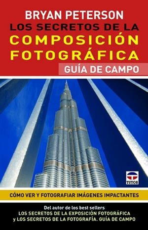 Los secretos de la composición fotográfica. Guía de campo | 9788479029418 | Peterson, Bryan | Librería Castillón - Comprar libros online Aragón, Barbastro