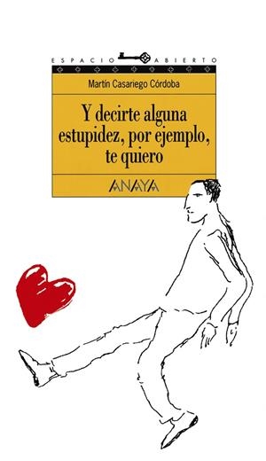 Y DECIRTE ALGUNA ESTUPIDEZ POR EJEMPLO TE QUIERO | 9788420767253 | CASARIEGO CORDOBA, MARTIN | Librería Castillón - Comprar libros online Aragón, Barbastro
