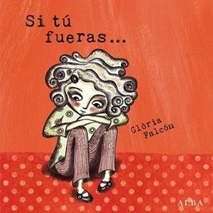 Si tú fueras... | 9788484288305 | Falcón, Glòria | Librería Castillón - Comprar libros online Aragón, Barbastro
