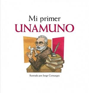 Mi primer Unamuno | 9788497859622 | Consuegra, Jorge (il.) | Librería Castillón - Comprar libros online Aragón, Barbastro