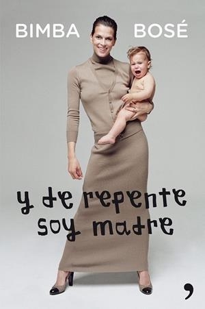 Y de repente soy madre | 9788499982526 | Bosé, Bimba | Librería Castillón - Comprar libros online Aragón, Barbastro