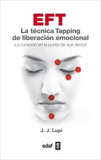 EFT LA TECNICA TAPPING DE LIBERACION EMOCIONAL | 9788441432659 | LUPI, J J | Librería Castillón - Comprar libros online Aragón, Barbastro
