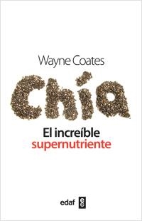 CHIA. EL INCREÍBLE SUPERNUTRIENTE. | 9788441432482 | COATES, WAYNE | Librería Castillón - Comprar libros online Aragón, Barbastro