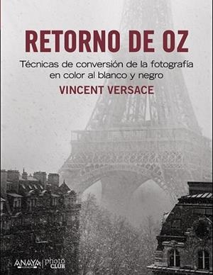 Retorno de OZ. Técnicas de conversión de la fotografía en color a blanco y negro | 9788441533431 | Versace, Vicent | Librería Castillón - Comprar libros online Aragón, Barbastro