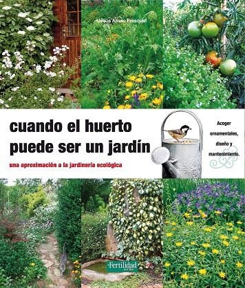 CUANDO EL HUERTO PUEDE SER UN JARDÍN | 9788494058202 | ARNAU FRESQUET, JESÚS | Librería Castillón - Comprar libros online Aragón, Barbastro
