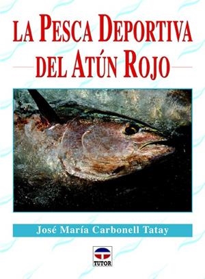 La pesca deportiva del atún rojo | 9788479029395 | Carbonell Tatay, José María | Librería Castillón - Comprar libros online Aragón, Barbastro