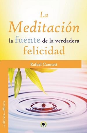 LA MEDITACIÓN, LA FUENTE DE LA VERDADERA FELICIDAD | 9788494052293 | CANNETI, RAFAEL | Librería Castillón - Comprar libros online Aragón, Barbastro