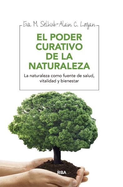 El poder curativo de la naturaleza | 9788415541684 | SELHUB, EVA M.; LOGAN, ALAN C. | Librería Castillón - Comprar libros online Aragón, Barbastro