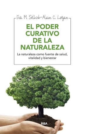 El poder curativo de la naturaleza | 9788415541684 | SELHUB, EVA M.; LOGAN, ALAN C. | Librería Castillón - Comprar libros online Aragón, Barbastro