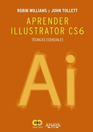 Aprender Illustrator CS6. Técnicas esenciales | 9788441533196 | Williams, Robin; Tollett, John | Librería Castillón - Comprar libros online Aragón, Barbastro