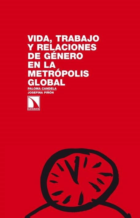 VIDA, TRABAJO Y RELACIONES DE GÉNERO EN LA METRÓPOLIS GLOBAL | 9788483198018 | CANDELA SOTO, PALOMA; PIÑÓN RIZZI, JOSEFINA | Librería Castillón - Comprar libros online Aragón, Barbastro