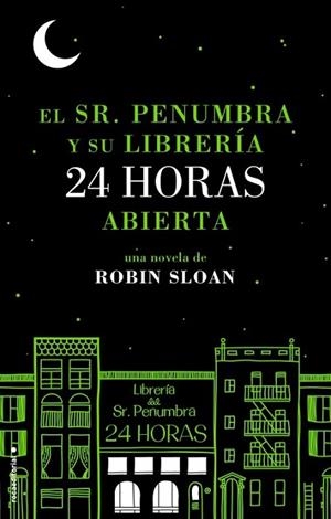 El Sr. Penumbra y su librería 24 horas abierta | 9788499185880 | Sloan, Robin | Librería Castillón - Comprar libros online Aragón, Barbastro