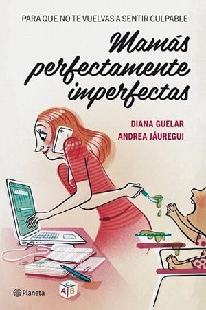 Mamás perfectamente imperfectas | 9788408112068 | Guelar, Diana; Jáuregui, Andrea | Librería Castillón - Comprar libros online Aragón, Barbastro