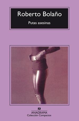 PUTAS ASESINAS - COMPACTOS | 9788433968081 | BOLAÑO, ROBERTO | Librería Castillón - Comprar libros online Aragón, Barbastro