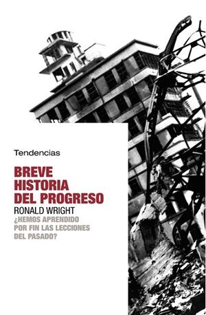 BREVE HISTORIA DEL PROGRESO | 9788493464226 | WRIGHT, RONALD | Librería Castillón - Comprar libros online Aragón, Barbastro