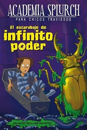 El escarabajo de infinito poder - Academia Splurch 2 | 9788415709183 | Gardner Berry, Julie; Faye Gardner, Sally | Librería Castillón - Comprar libros online Aragón, Barbastro
