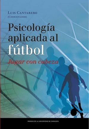 Psicología aplicada al fútbol. Jugar con cabeza | 9788415770152 | VV.AA. | Librería Castillón - Comprar libros online Aragón, Barbastro