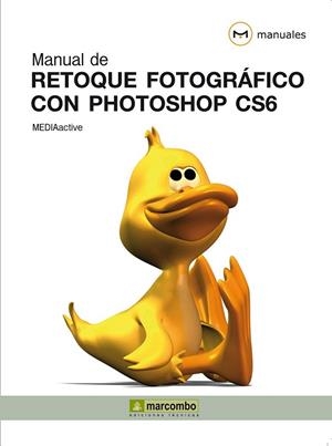 Manual de retoque fotográfico con Photoshop CS6 | 9788426718860 | MEDIAactive | Librería Castillón - Comprar libros online Aragón, Barbastro