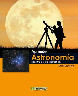 Aprender Astronomía con 100 ejercicios prácticos | 9788426719072 | Lopesino, Jordi | Librería Castillón - Comprar libros online Aragón, Barbastro