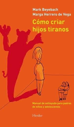 Cómo criar hijos tiranos. Manual de antiayuda para padres de niños y adolescente | 9788425431845 | Beyebach, Mark/Herrero de Vega, Margarita | Librería Castillón - Comprar libros online Aragón, Barbastro