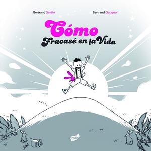 CÓMO FRACASÉ EN LA VIDA | 9788492595501 | SANTINI, BERTRAND | Librería Castillón - Comprar libros online Aragón, Barbastro