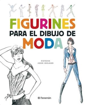 FIGURINES PARA EL DIBUJO DE MODA | 9788434232624 | IRELAND, PATRICK JOHN | Librería Castillón - Comprar libros online Aragón, Barbastro