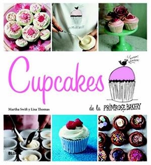 Cupcakes de la Primrose Bakery | 9788415317258 | Swift, Martha; Thomas, Lisa | Librería Castillón - Comprar libros online Aragón, Barbastro