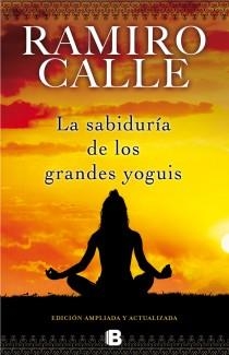 Sabiduría de los grandes yoguis | 9788466652582 | Ramiro Calle | Librería Castillón - Comprar libros online Aragón, Barbastro