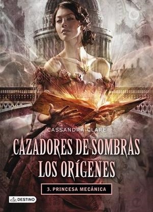 Princesa mecánica - Cazadores de sombras. Los orígenes 3 | 9788408038269 | Clare, Cassandra | Librería Castillón - Comprar libros online Aragón, Barbastro