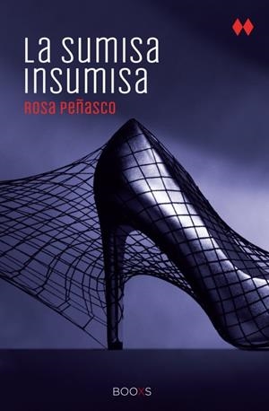 La sumisa insumisa  (BOOXS) | 9788466327343 | Peñasco, Rosa | Librería Castillón - Comprar libros online Aragón, Barbastro
