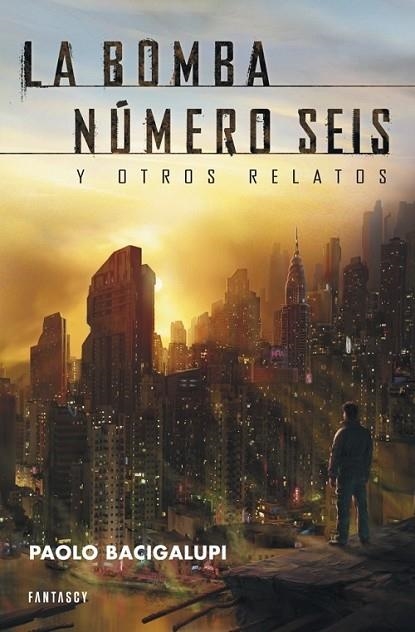 La bomba número seis y otros relatos | 9788415831020 | BACIGALUPI, PAOLO | Librería Castillón - Comprar libros online Aragón, Barbastro