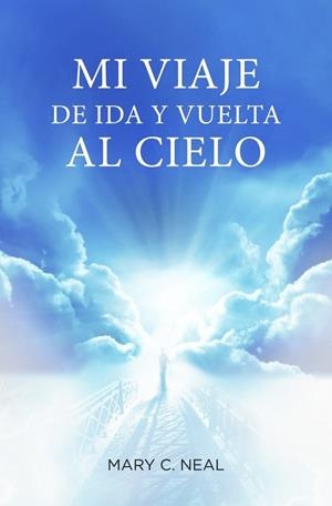 Mi viaje de ida y vuelta al cielo | 9788425350467 | NEAL, MARY C. | Librería Castillón - Comprar libros online Aragón, Barbastro