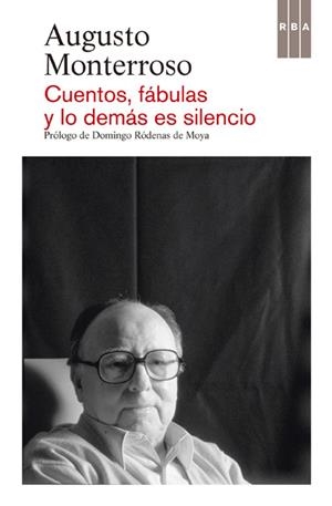 Cuentos, fábulas y lo demás es silencio | 9788490065594 | MONTERROSO, AUGUSTO | Librería Castillón - Comprar libros online Aragón, Barbastro