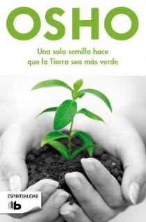 UNA SOLA SEMILLA HACE QUE LA TIERRA SEA MAS VERDE | 9788498728378 | OSHO | Librería Castillón - Comprar libros online Aragón, Barbastro