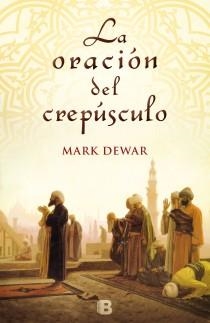 La oración del crepúsculo | 9788466652575 | Dewar, Mark | Librería Castillón - Comprar libros online Aragón, Barbastro