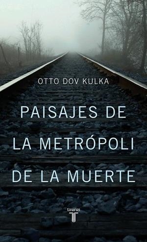 Paisajes de la metrópoli de la muerte | 9788430602193 | Otto Dov Kulka | Librería Castillón - Comprar libros online Aragón, Barbastro