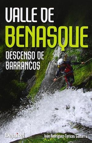 VALLE DE BENASQUE : DESCENSO DE BARRANCOS | 9788498292770 | RODRIGUEZ-TORICES GAMARRA, IVA | Librería Castillón - Comprar libros online Aragón, Barbastro