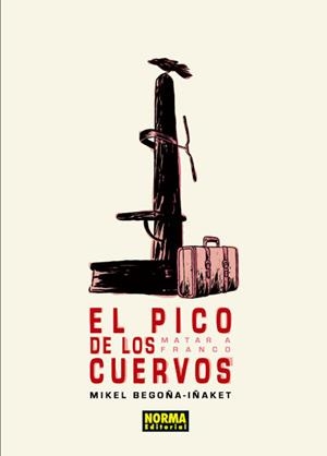 EL PICO DE LOS CUERVOS. MATAR A FRANCO | 9788467912005 | Begoña, Mikel; Iñaket | Librería Castillón - Comprar libros online Aragón, Barbastro