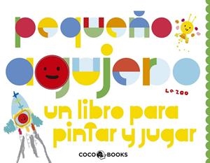 PEQUEÑO AGUJERO : UN LIBRO PARA PINTAR Y JUGAR | 9788493847166 | LA ZOO | Librería Castillón - Comprar libros online Aragón, Barbastro