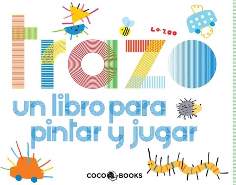 TRAZO : UN LIBRO PARA PINTAR Y JUGAR | 9788493847180 | LA ZOO | Librería Castillón - Comprar libros online Aragón, Barbastro