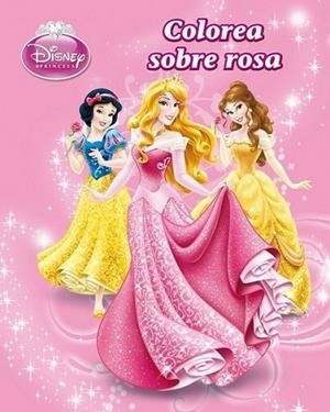 Princesas. Colorea sobre rosa | 9788499514277 | Disney | Librería Castillón - Comprar libros online Aragón, Barbastro
