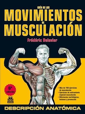 GUÍA DE LOS MOVIMIENTOS DE MUSCULACIÓN. DESCRIPCIÓN ANATÓMICA (Color) | 9788499100951 | Delavier, Frédéric | Librería Castillón - Comprar libros online Aragón, Barbastro