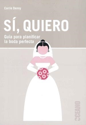 Sí, quiero : Guía para planificar la boda perfecta | 9788475568331 | Denny, Carrie | Librería Castillón - Comprar libros online Aragón, Barbastro