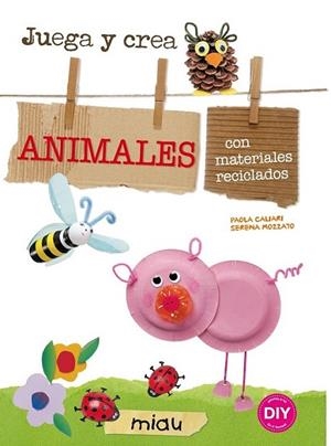 Animales con materiales reciclados | 9788415116912 | Caliari, Paola; Mozzato, Serena | Librería Castillón - Comprar libros online Aragón, Barbastro