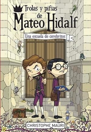 Trolas y pifias de Mateo Hidalf 2. Una escuela de cerebritos | 9788415580669 | MAURI, CHISTOPHE | Librería Castillón - Comprar libros online Aragón, Barbastro