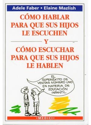 COMO HABLAR PARA QUE SUS HIJOS LE ESCUCHEN Y COMO ESCUCHAR PARA QUE SUS HIJOS LE HABLEN | 9788486193867 | FABER, ADELE | Librería Castillón - Comprar libros online Aragón, Barbastro