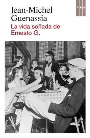 La vida soñada de Ernesto G. | 9788490560006 | GUENASSIA, JEAN-MICHEL | Librería Castillón - Comprar libros online Aragón, Barbastro